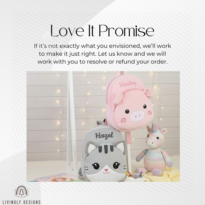 Love It Promise customer satisfaction guarantee graphic featuring personalized plush animal backpacks a pink pig embroidered with Hailey and a grey cat embroidered with Hazel next to a knitted unicorn plush.